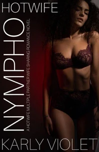 Hotwife Nympho - A Hotwife Multiple Partner Wife Sharing Romance Novel