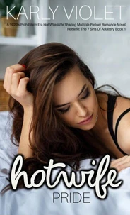 Hotwife: Pride - A 1920’s Prohibition Era Hot Wife Wife Sharing Multiple Partner Romance Novel