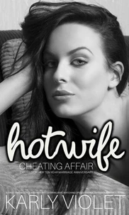 Hotwife's Cheating Affair Exposed On Her Ten Year Marriage Anniversary - A First Time Multiple Partner Wife Sharing Wife Watching Open Marriage Outdoor Romance Novel