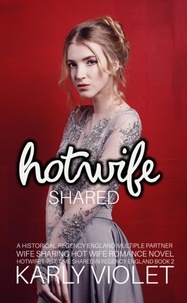  Karly Violet - Hotwife Shared - A Historical Regency England Multiple Partner Wife Sharing Hot Wife Romance Novel - Hotwife First Time Shared In Regency England, #2.