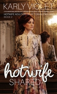  Karly Violet - Hotwife Shared - A Victorian England Multiple Partner Wife Sharing Hot Wife Romance Novel - Hotwife Adultery In Victorian England.