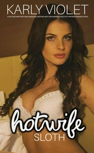 Hotwife: Sloth - A Hot Wife Wife Watching Swingers Cheating Wife Open Marriage Multiple Partner Romance Novel