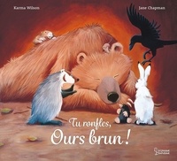 Karma Wilson et Jane Chapman - Tu ronfles, Ours brun !.