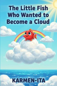 The Little Fish Who Wanted to Become a Cloud