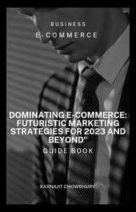  Karnajit Chowdhury - Dominating E-commerce: Futuristic Marketing Strategies for 2023 and Beyond".