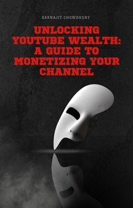  Karnajit Chowdhury - Unlocking YouTube Wealth: A Guide to Monetizing Your Channel.