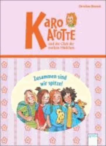 Karo Karotte und der Club der starken Mädchen. Zusammen sind wir spitze!.