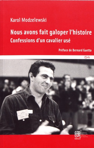 Nous avons fait galoper l'histoire. Confessions d'un cavalier usé