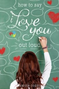 Karole Cozzo - How to Say I Love You Out Loud - A Swoon Novel.