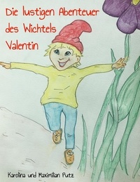 Karolina Putz et Maximilian Putz - Die lustigen Abenteuer des Wichtels Valentin.
