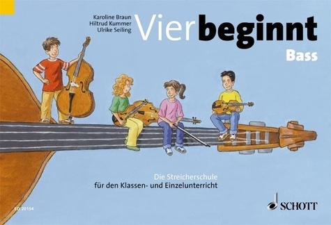 Karoline Braun et Hiltrud Kummer - Vier beginnt - Die Streicherschule für den Klassen- und Einzelunterricht. strings..