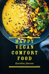 Karoline Jönsson - Happy Vegan Comfort Food - Simple and satisfying plant-based recipes for every day.