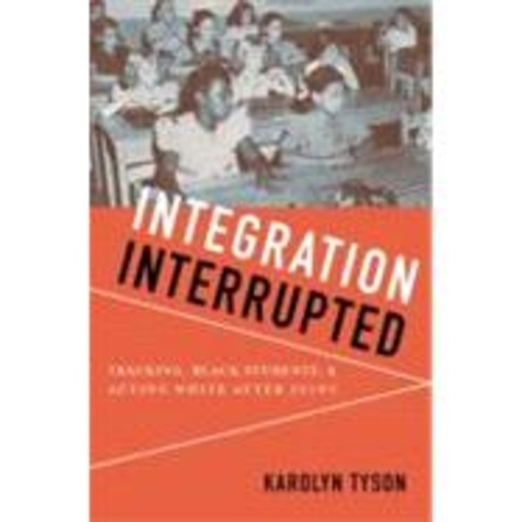 Karolyn Tyson - Integration Interrupted - Tracking, Black Students, and Acting White after Brown.