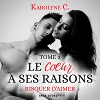 Karolyne C. et Marie Grandjean - Le coeur a ses raisons  : Le Coeur  a ses raisons, Tome 2 : Risquer d'aimer.