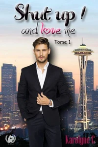 Shut up ! and love me Tome 1