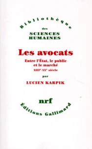 Les Avocats. Entre L'Etat, Le Public Et Le Marche, Xiiieme-Xxeme Siecles