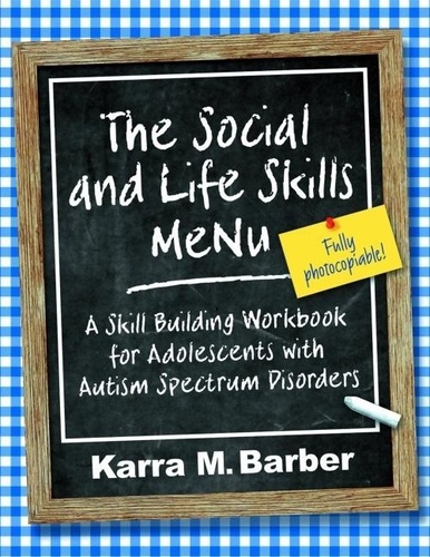 Karra M. Barber - The Social and Life Skills MeNu: A Skill Building Workbook for Adolescents with Autism Spectrum Disorders.