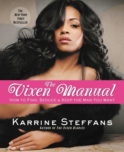 The Vixen Manual. How to Find, Seduce &amp; Keep the Man You Want