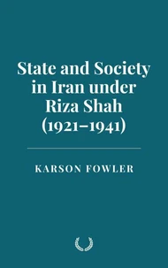 State and Society in Iran under Riza Shah (1921–1941)