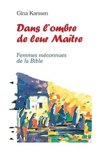 Dans l'ombre de leur maître, femmes méconnues de la Bible