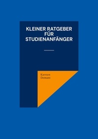 Karsten Demant - Kleiner Ratgeber für Studienanfänger.