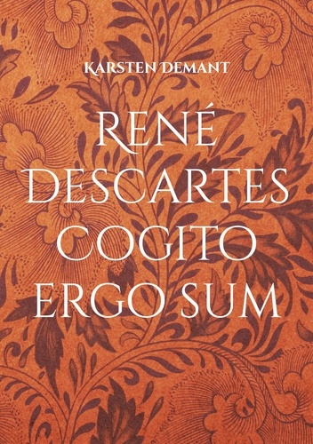René Descartes Cogito ergo sum. Ausarbeitungen seiner philosophischen Werke