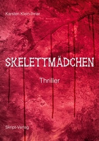Karsten Klein-Ihrler - Skelettmädchen - Thriller.