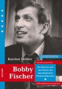 Karsten Müller - Bobby Fischer - Die Karriere und alle Partien des amerikanischen Weltmeisters.