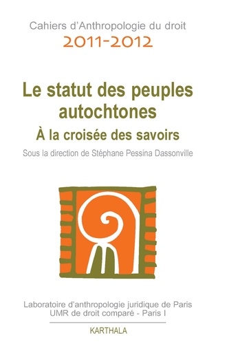 Stéphane Pessina dassonville - Cahiers d'Anthropologie du droit 2011-2012 : Le statut des peuples autochtones - A la croisée des savoirs.