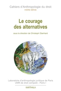 Christoph Eberhard - Cahiers d'Anthropologie du droit Hors-série : Le courage des alternatives.
