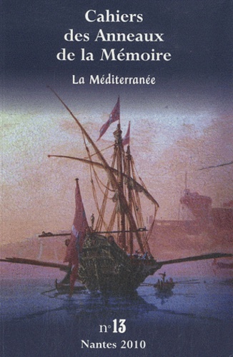 Sandrine Duval et Bernard Vincent - Cahiers des Anneaux de la Mémoire N° 13/2010 : La Méditerranée.