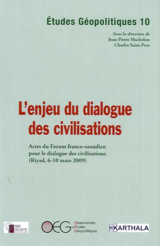 Jean-Pierre Machelon et Charles Saint-Prot - Etudes Géopolitiques N° 10 : L'enjeu du dialogue des civilisations - Actes du Forum franco-saoudien pour le dialogue des civilisations (Riyad, 6-10 mars 2009).
