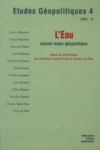 Charles Saint-Prot et Zeina el Tibi - Etudes Géopolitiques N° 4, 2005 : L'eau - Nouvel enjeu géopolitique.