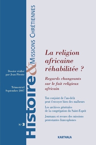 Jean Pirotte - Histoire & missions chrétiennes N° 3, Septembre 2007 : La religion africaine réhabilitée ? - Regards changeants sur le fait religieux africain.