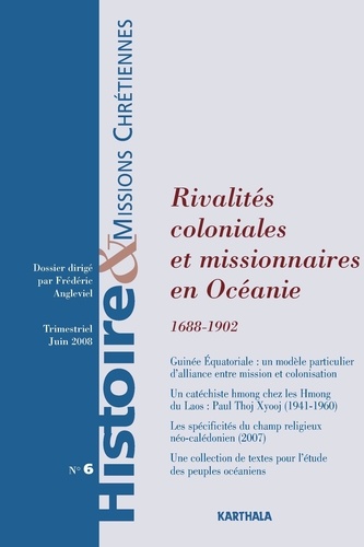 Frédéric Angleviel - Histoire & missions chrétiennes N° 6, Juin 2008 : Rivalités coloniales et missionnaires en Océanie (1688-1902).