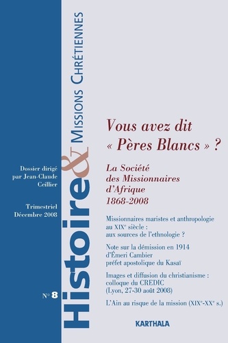Jean-Claude Ceillier - Histoire & missions chrétiennes N° 8, Décembre 2008 : Vous avez dit "Pères Blancs" ?.