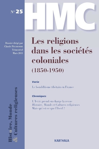 Claude Prudhomme - Histoire, Monde et Cultures religieuses N° 25 : Les religions dans les sociétés coloniales (1850-1950).