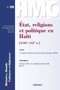 Lewis Ampidu Clorméus - Histoire, Monde et Cultures religieuses N° 29, Mars 2014 : Etat, religions et politique en Haïti (XVIIIe-XXIe siècles).