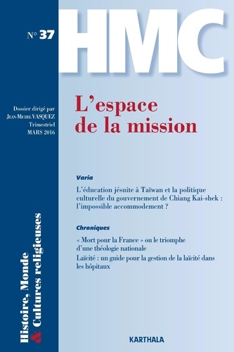 Jean-Michel Vasquez - Histoire, Monde et Cultures religieuses N° 37, mars 2016 : L'espace de la mission.