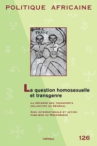 Christophe Broqua - Politique africaine N° 126, juin 2012 : La question homosexuelle et transgenre.