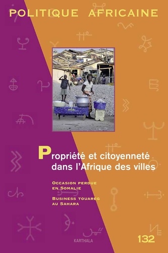 Christian Lund - Politique africaine N° 132, Décembre 2013 : Propriété et citoyenneté dans l'Afrique des villes.