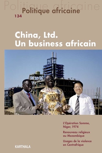 Antoine Kernen - Politique africaine N° 134, Juin 2014 : China, Ltd. Un business africain.
