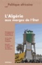 Tarik Dahou et Nedjib Sidi Moussa - Politique africaine N° 137 : L'Algérie aux marges de l'Etat.