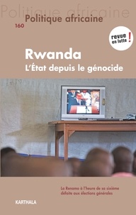 Benjamin Chemouni - Politique africaine N° 160 : Rwanda - L'Etat depuis le génocide.