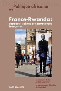 Etienne Smith - Politique africaine N° 166 : France-Rwanda - Rapports, scènes et controverses françaises.
