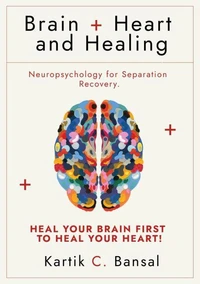 Brain + Heart and Healing: Neuropsychology for Separation Recovery