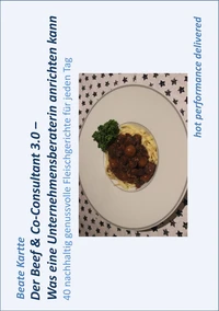 Der Beef &amp; Co-Consultant 3.0 - Was eine Unternehmensberaterin anrichten kann