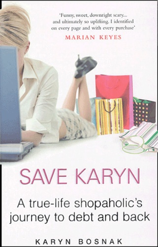 Karyn Bosnak - Save Karyn - One Shopaholic's Journey to Debt and Back.