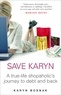 Karyn Bosnak - Save Karyn - One Shopaholic's Journey to Debt and Back.