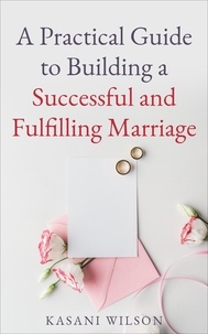  Kasani Wilson - A Practical Guide to Building a Successful and Fulfilling Marriage.